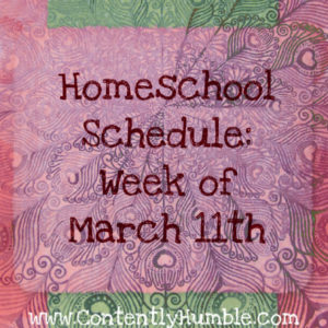 Homeschool Schedule: Week of March 11th 2013 (Contently Humble)