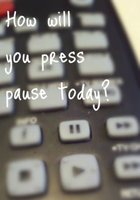 How will you press pause today?