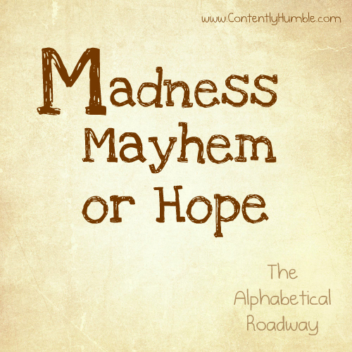 Madness Mayhem or Hope: The Alphabetical Roadway – M