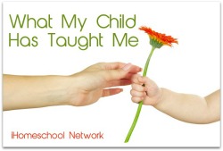 What My Child Has Taught Me - iHomeschool Network