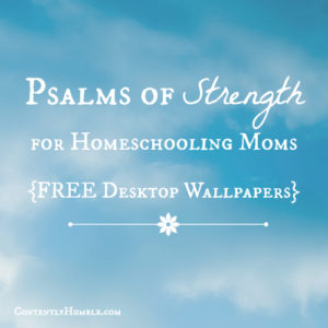 5 Psalms of Strength for Homeschooling Moms (FREE Desktop Wallpapers)